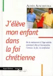 J'élève mon enfant dans la foi chrétienne