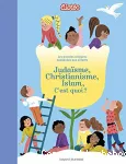 Judaïsme, christianisme, islam, c'est quoi ?