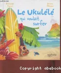 Le ukulélé qui voulait surfer