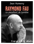 Raymond Fau, le mendiant de lumière