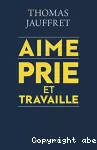 Aime, Prie et Travaille