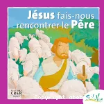 Jésus fais-nous rencontrer le Père