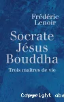 Socrate, Jésus, Bouddha, trois maîtres de vie