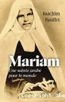 Mariam Une sainte arabe pour le monde