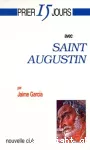 Prier 15 jours avec Saint Augustin