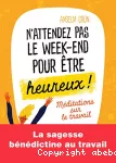 N'attendez pas le week-end pour être heureux!
