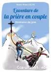 L’aventure de la prière en couple. Itinéraire de joie