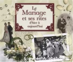 Le mariage et ses rites d'hier à aujourd'hui