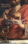 Comprendre l'Eucharistie