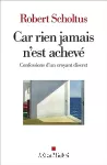 Car rien jamais n'est achevé