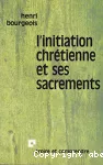 L'initiation chrétienne et ses sacrements