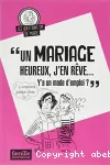 Un mariage heureux, j'en rêve… Y-a-t-il un mode d'emploi ?