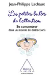 Les petites bulles de l'attention. Se concentrer dans un monde de distractions