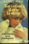 Ton enfant, il crie la vérité