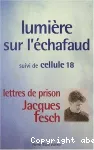 Lumière sur l'échafaud ; suivi de Cellule 18