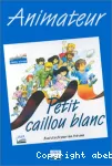 Petit Caillou Blanc - animateur