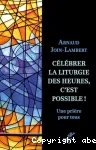 Célébrer la liturgie des heures, c'est possible !