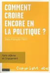 Comment croire encore en la politique ?